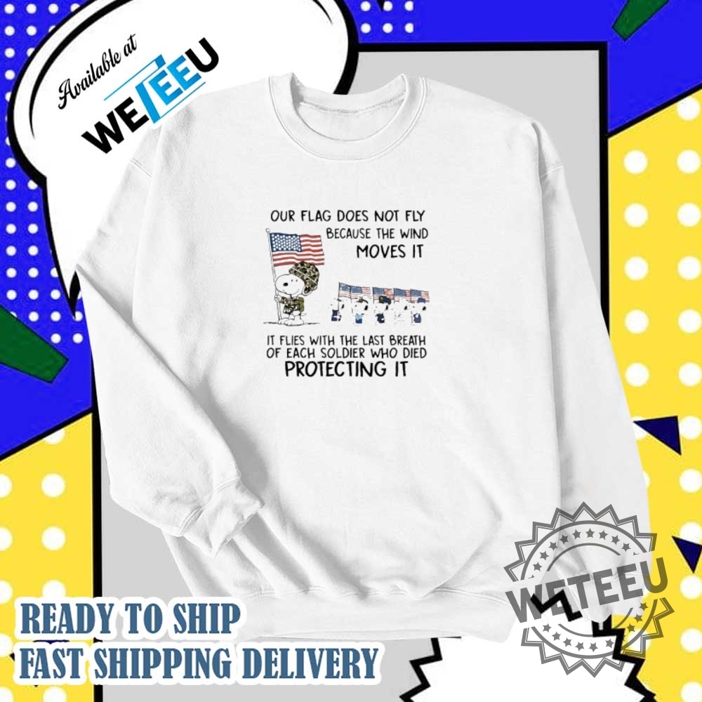 Snoopy Soldier Our Flag Does Not Fly Because The Wind Moves It It Flies With The Last Breath Tshirts 6 Snoopy soldier our flag does not fly because the wind moves it it flies with the last breath T-shirts