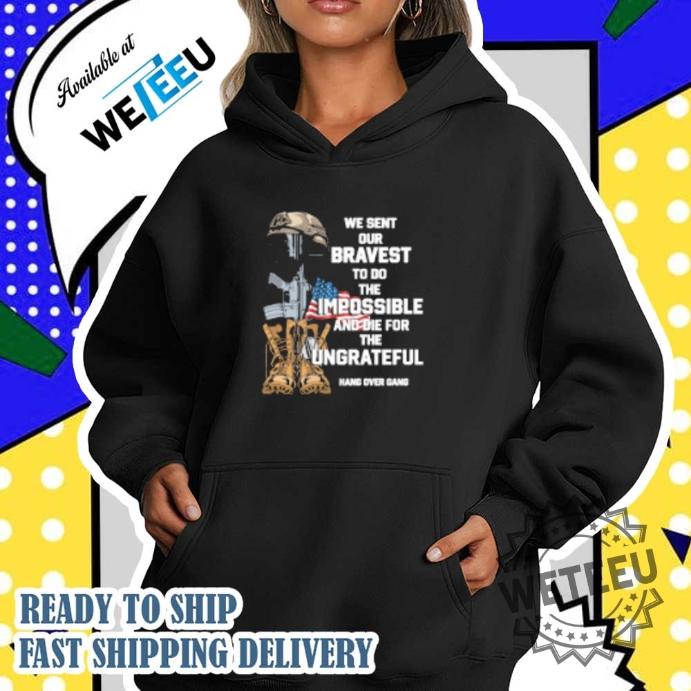 Tom Macdonald We Sent Our Bravest To Do The Impossible And Die For The Ungrateful Hang Over Gang Shirt 5 Tom Macdonald We Sent Our Bravest To Do The Impossible And Die For The Ungrateful Hang Over Gang Shirt