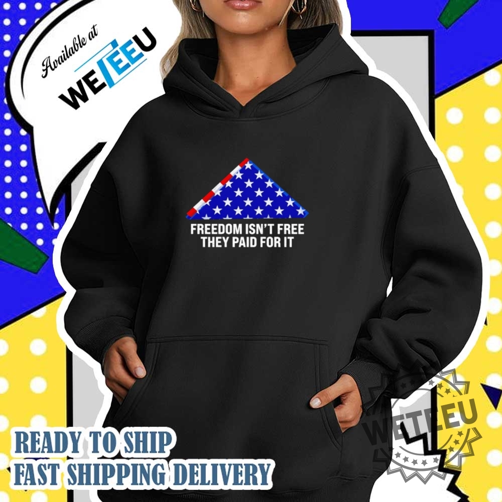 Freedom Isnt Free They Paid For It Flag Shirt 5 Freedom isn’t free they paid for it flag shirt