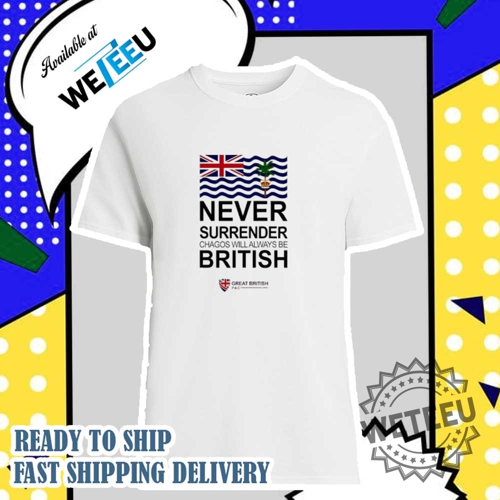"Top 5 Trendy Pokemon Shirts for Fans: Unique Designs Revealed" 12 Never Surrender Chagos Will Always Be British Shirt