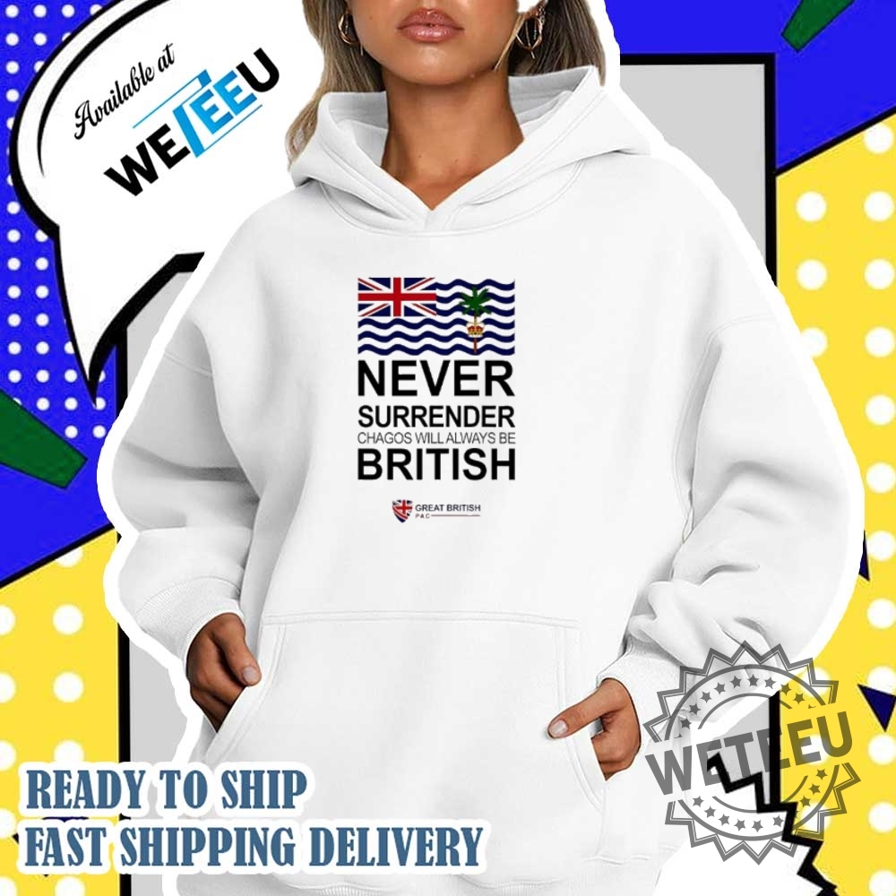 Never Surrender Chagos Will Always Be British Shirt 5 Never Surrender Chagos Will Always be british shirt
