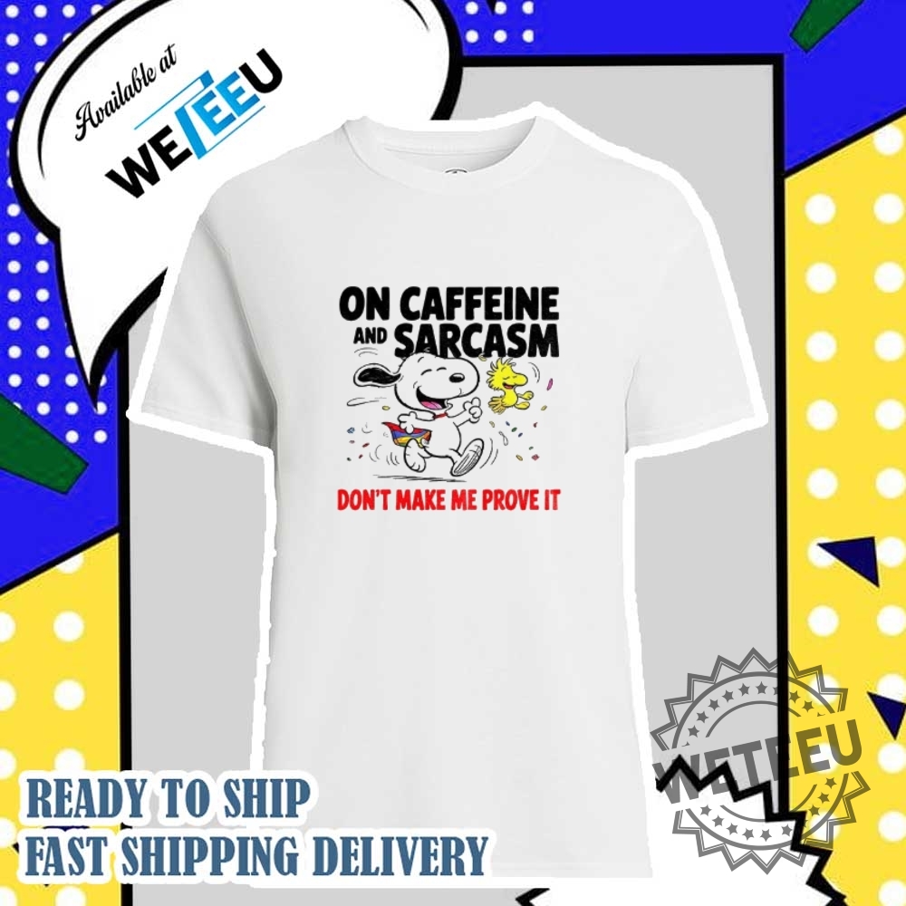 "Top 5 Vibrant Character Blankets and Shirts for Fans" 6 Snoopy And Woodstock On Caffeine And Sarcasm Dont Make Me Prove It Shirt