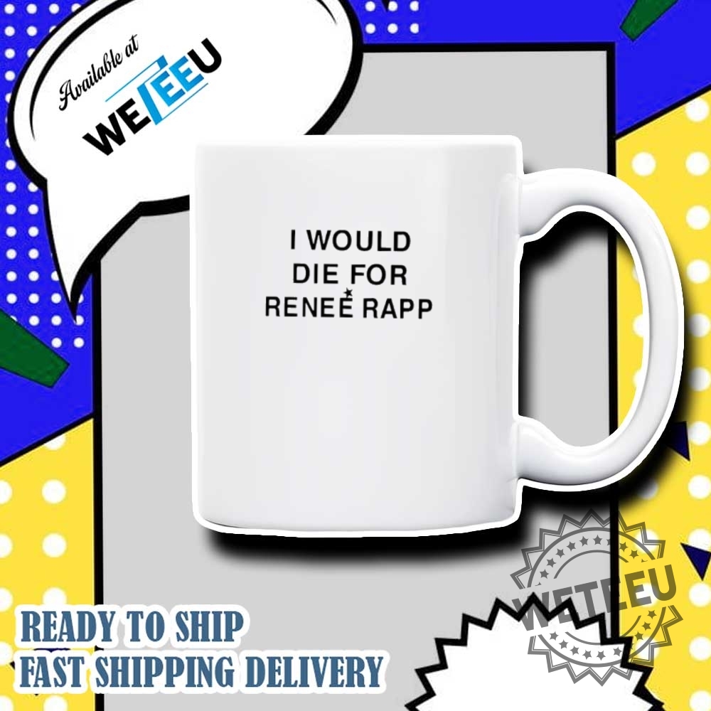 I Would Die For Renee Rapp Shirt 7 I would die for renee rapp shirt
