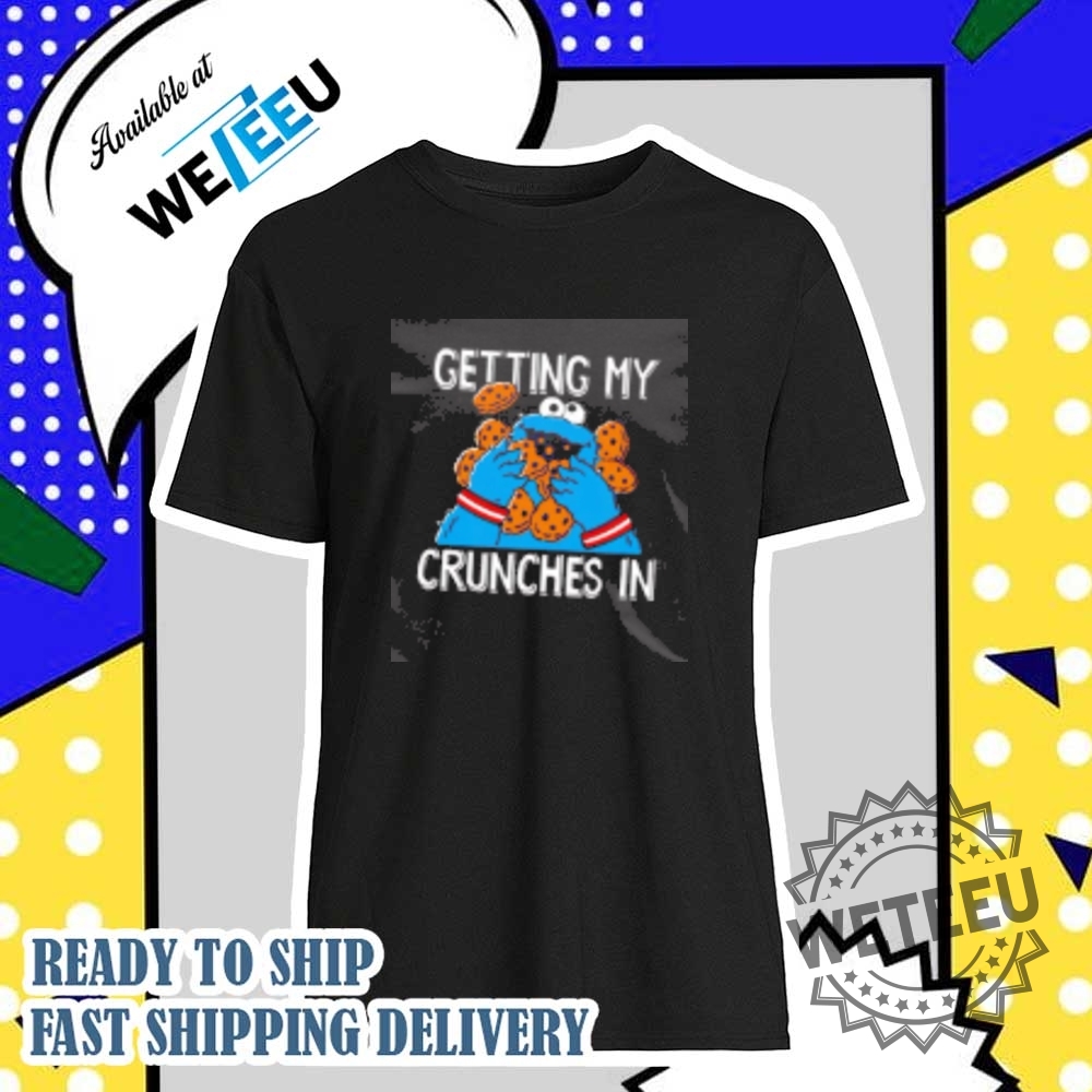 Sesame Street Cookie Monster Getting My Crunches In Shirt
