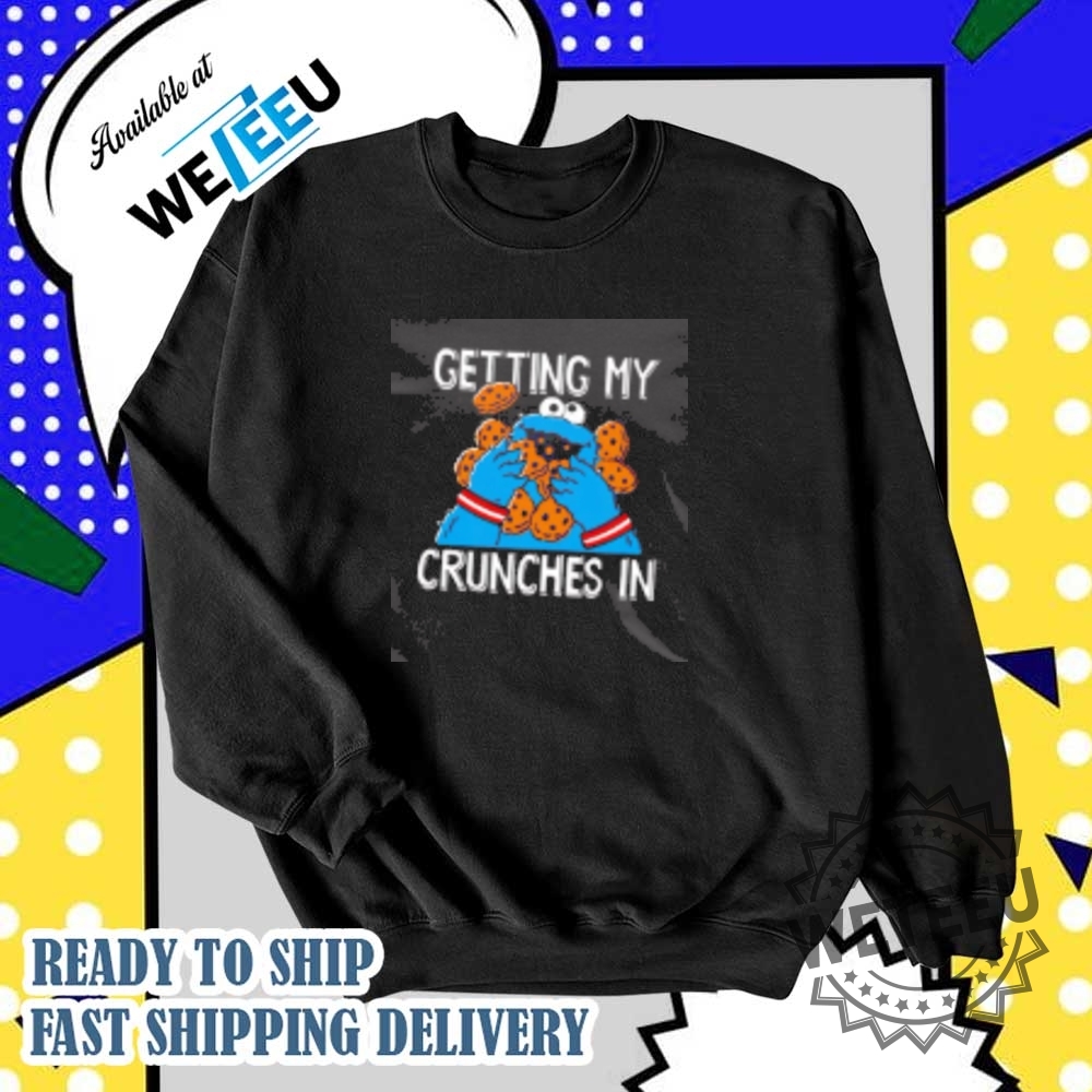Sesame Street Cookie Monster Getting My Crunches In Shirt 6 Sesame Street Cookie Monster getting my crunches in shirt