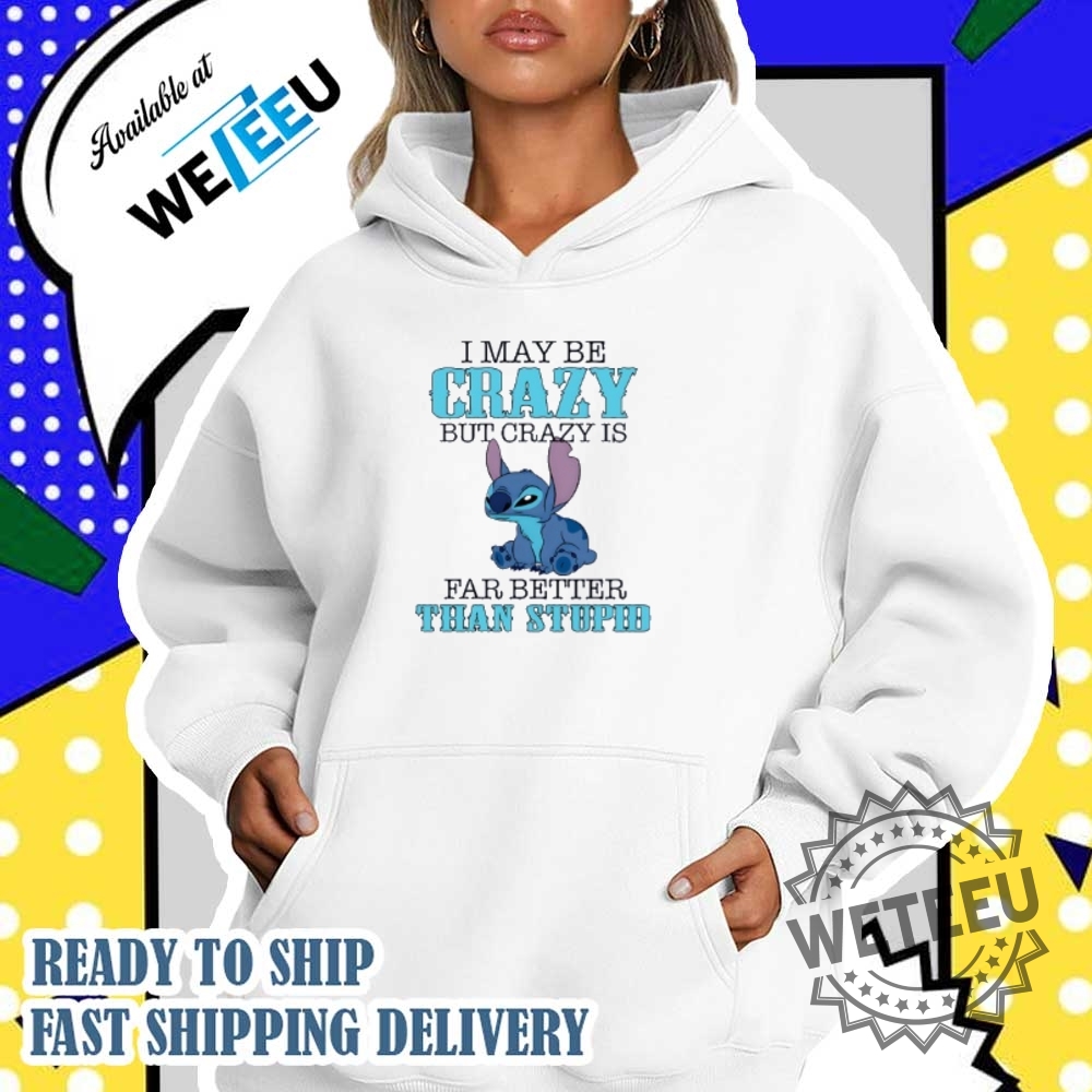Stitch Imay Be Crazy But Crazy Is Far Better Than Stpid Shirt 5 Stitch Imay be crazy but crazy is far better than stpid shirt