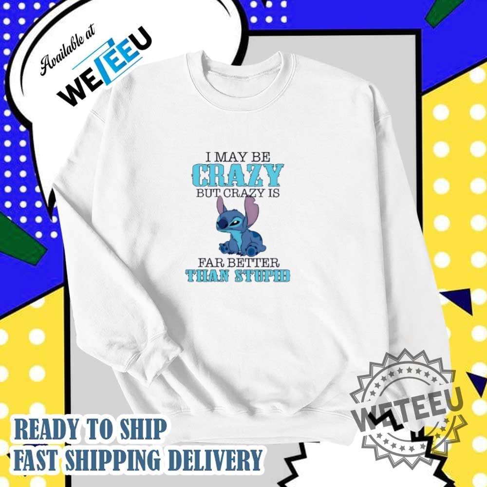 Stitch Imay Be Crazy But Crazy Is Far Better Than Stpid Shirt 6 Stitch Imay be crazy but crazy is far better than stpid shirt