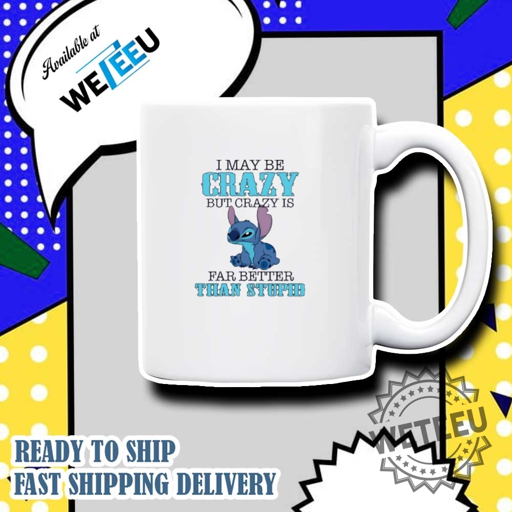 Stitch Imay Be Crazy But Crazy Is Far Better Than Stpid Shirt 7 Stitch Imay be crazy but crazy is far better than stpid shirt