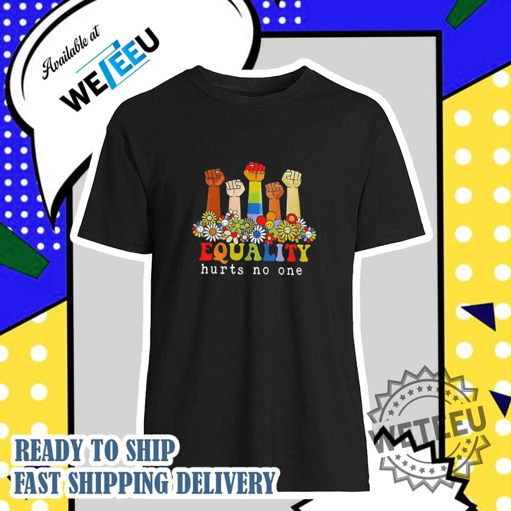 Equality Hurts No One Strong Shirt