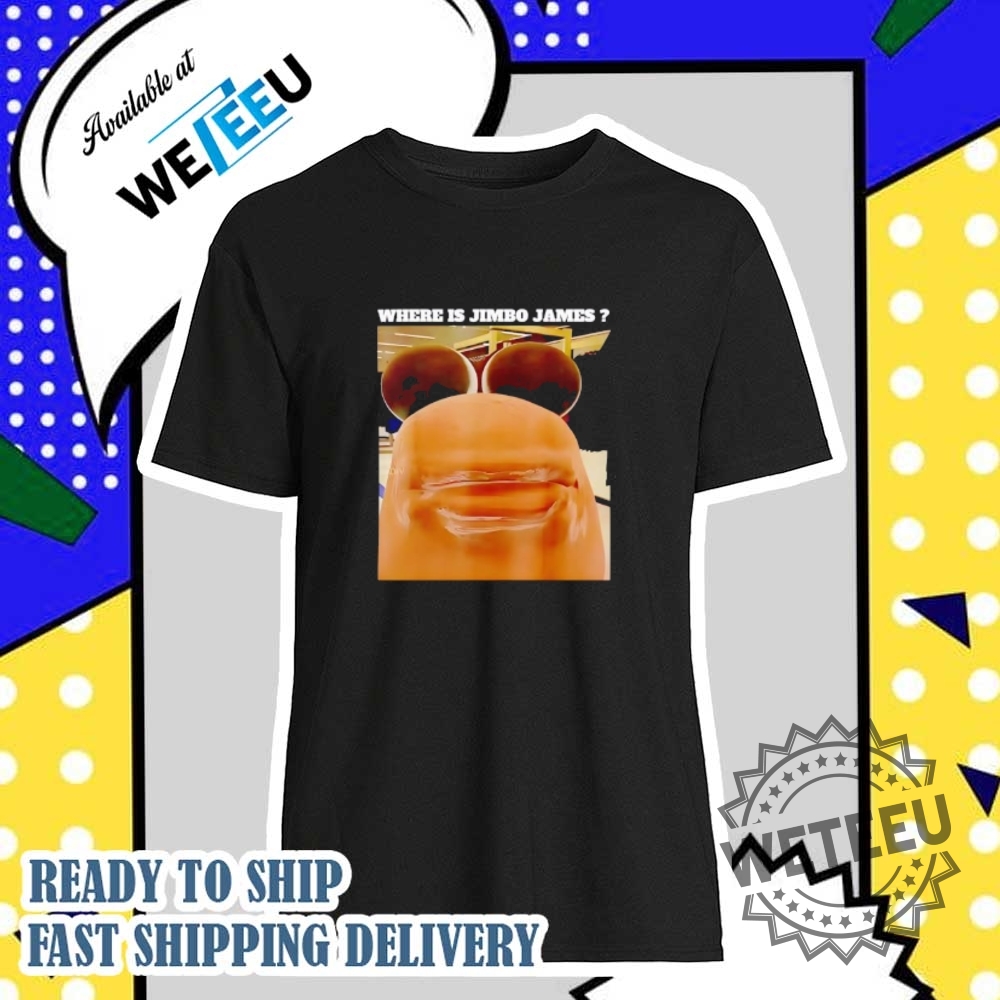 Where Is Jimbo James Shirt