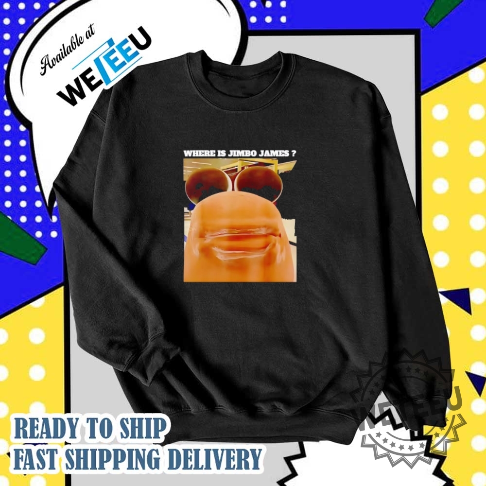 Where Is Jimbo James Shirt 6 Where is Jimbo James shirt
