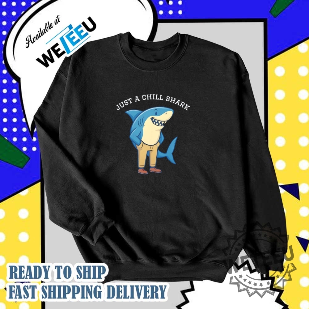 Just A Chill Shark Shirt 6 Just a chill shark shirt