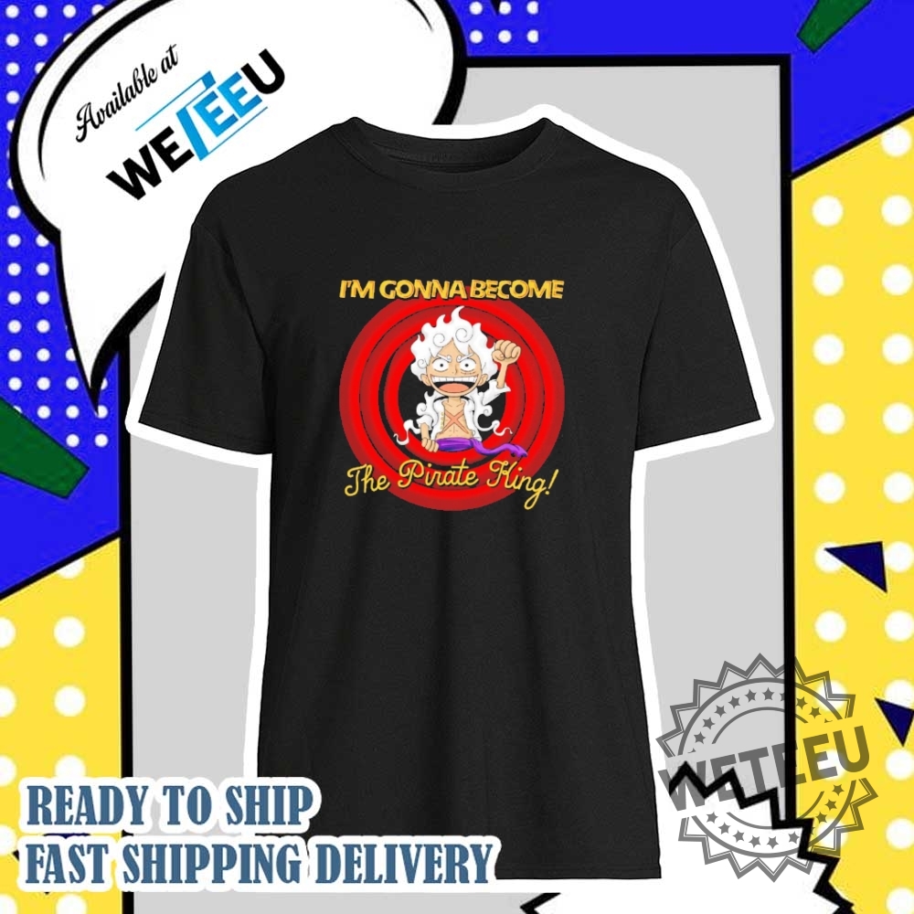 Luffy Im Gonna Become The Pirate King One Piece Shirt