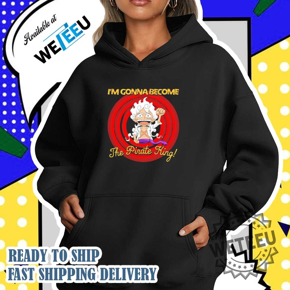Luffy Im Gonna Become The Pirate King One Piece Shirt 5 Luffy i’m gonna become the pirate king One Piece shirt