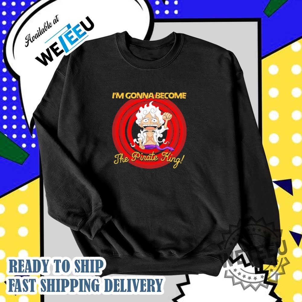 Luffy Im Gonna Become The Pirate King One Piece Shirt 6 Luffy i’m gonna become the pirate king One Piece shirt