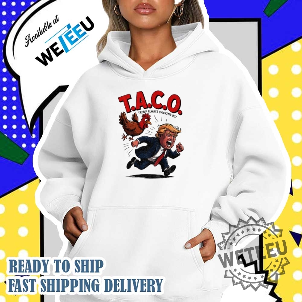 Funny Meme Taco Trump Always Chickens Out Shirt 5 Funny meme Taco Trump always chickens out shirt