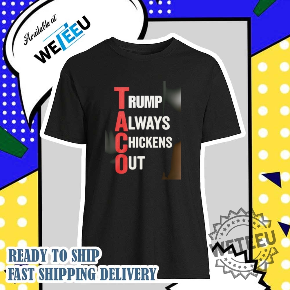 "Top 5 Trending Graphic Tees for Pop Culture Enthusiasts 2024" 10 Taco Trump Always Chickens Out Shirt