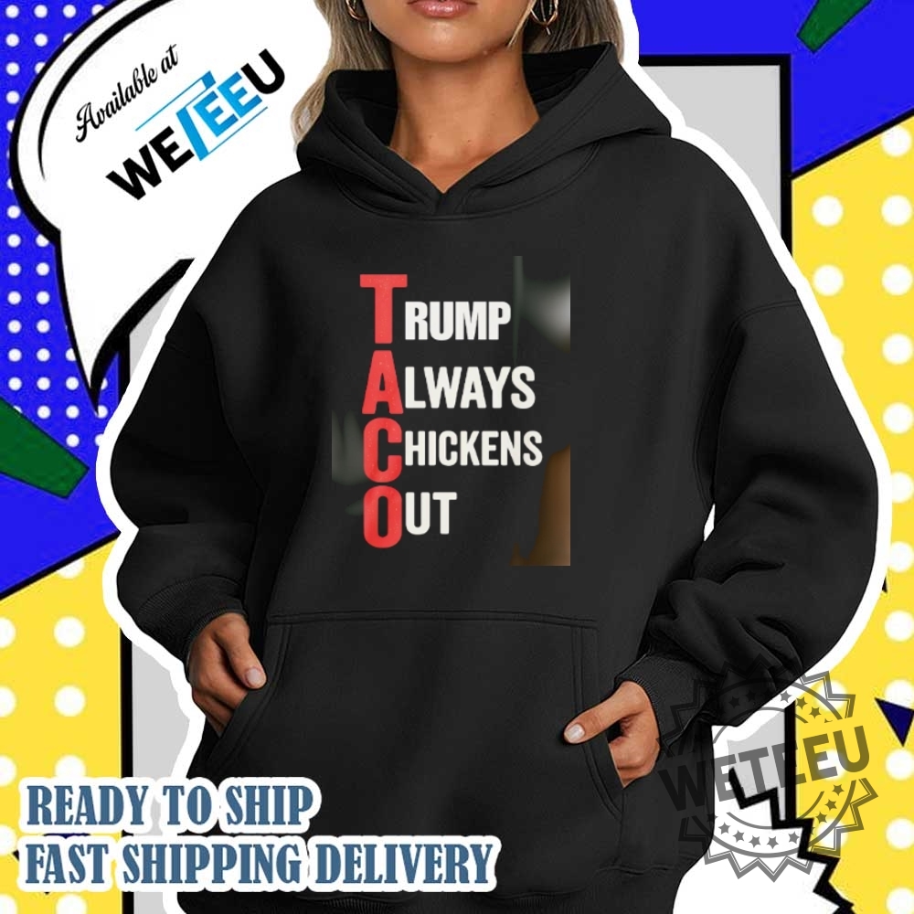 Taco Trump Always Chickens Out Shirt 5 Taco Trump Always Chickens Out shirt