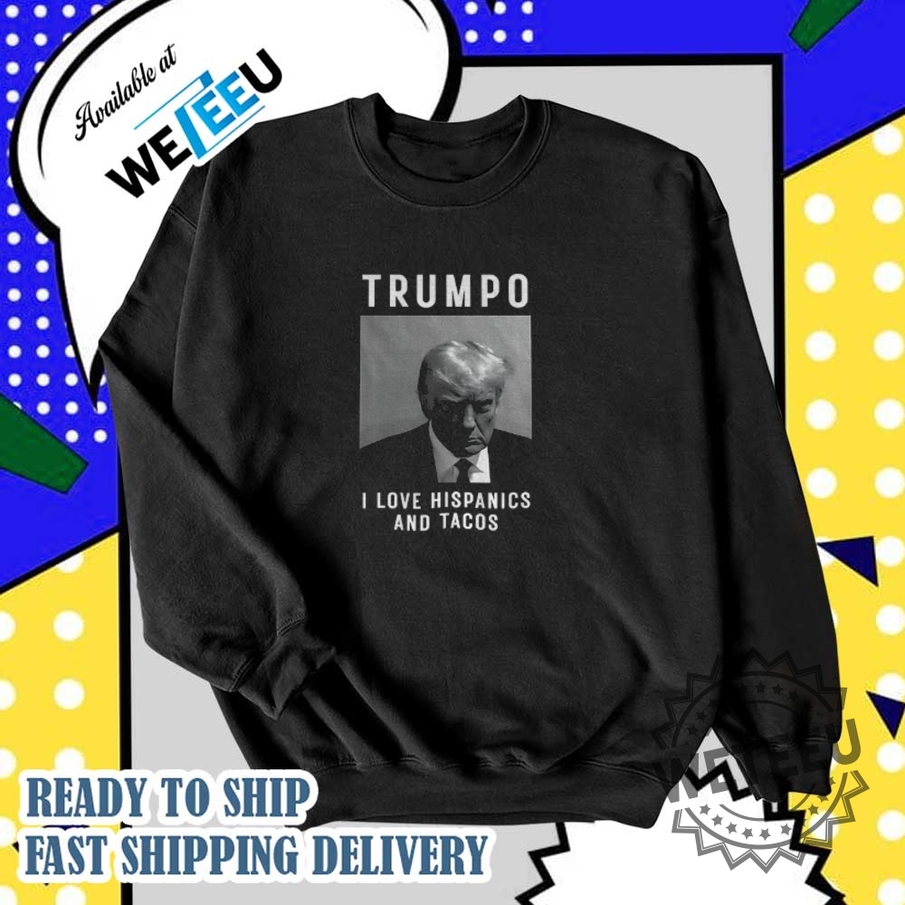 Trumpo I Love Hispanics And Tacos Shirt 6 Trumpo I love hispanics and tacos shirt
