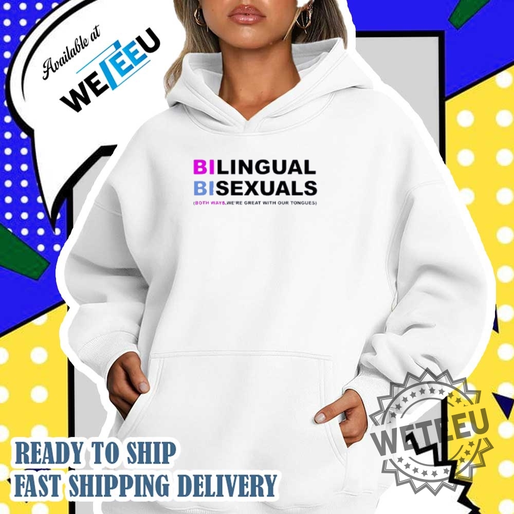 Bilingual Bisexuals Both Ways Were Great With Our Tongues Shirt 5 Bilingual Bisexuals both ways we’re great with our tongues shirt