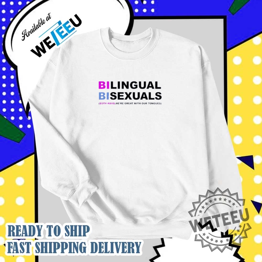 Bilingual Bisexuals Both Ways Were Great With Our Tongues Shirt 6 Bilingual Bisexuals both ways we’re great with our tongues shirt