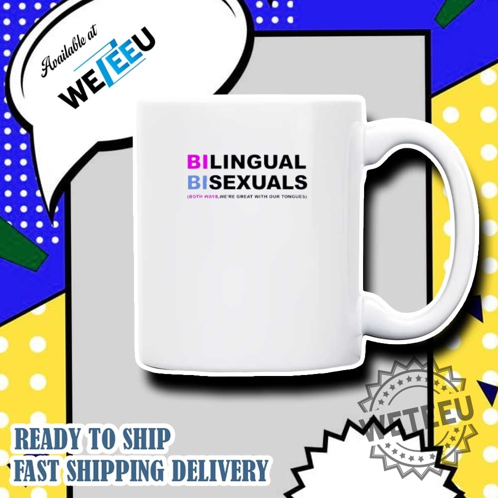 Bilingual Bisexuals Both Ways Were Great With Our Tongues Shirt 7 Bilingual Bisexuals both ways we’re great with our tongues shirt