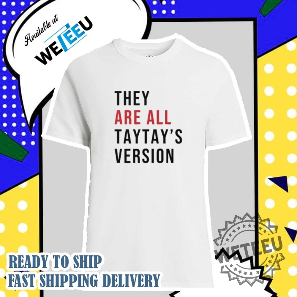 They Are All Taytays Version Shirt