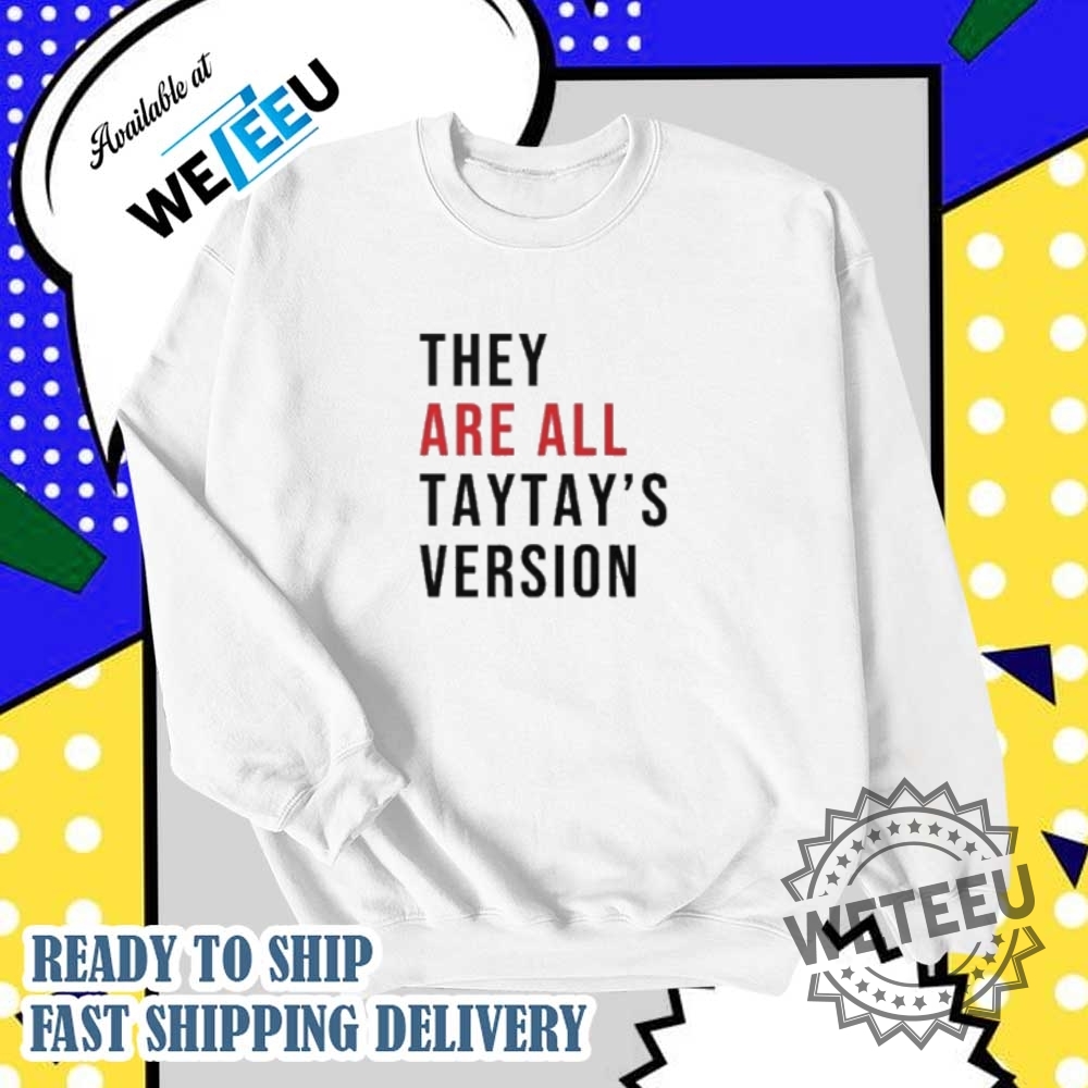 They Are All Taytays Version Shirt 6 They Are All Taytay’s Version Shirt