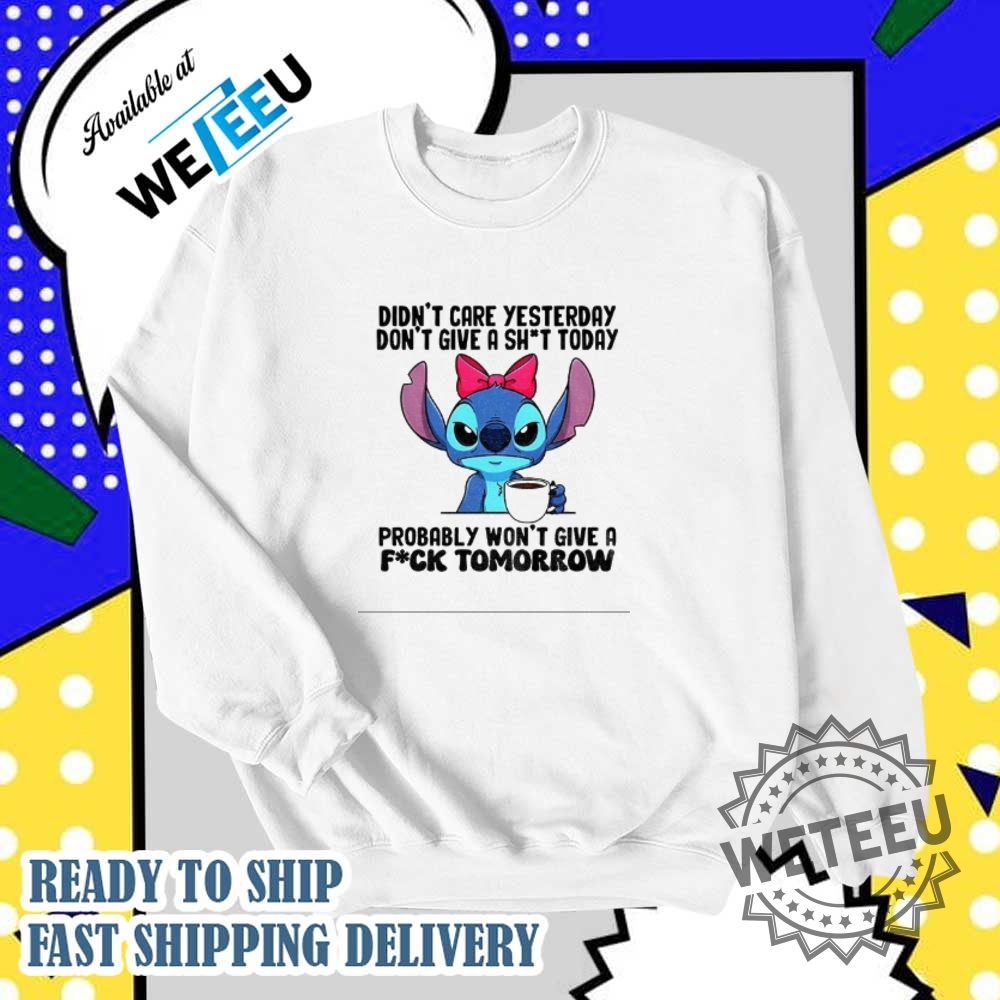 The Stitch Didnt Care Yesterday Dont Give A Shit Today Probably Wont Give A Fuck Tomorrow Shirt 6 The Stitch didn’t care yesterday don’t give a shit today probably won’t give a fuck tomorrow shirt