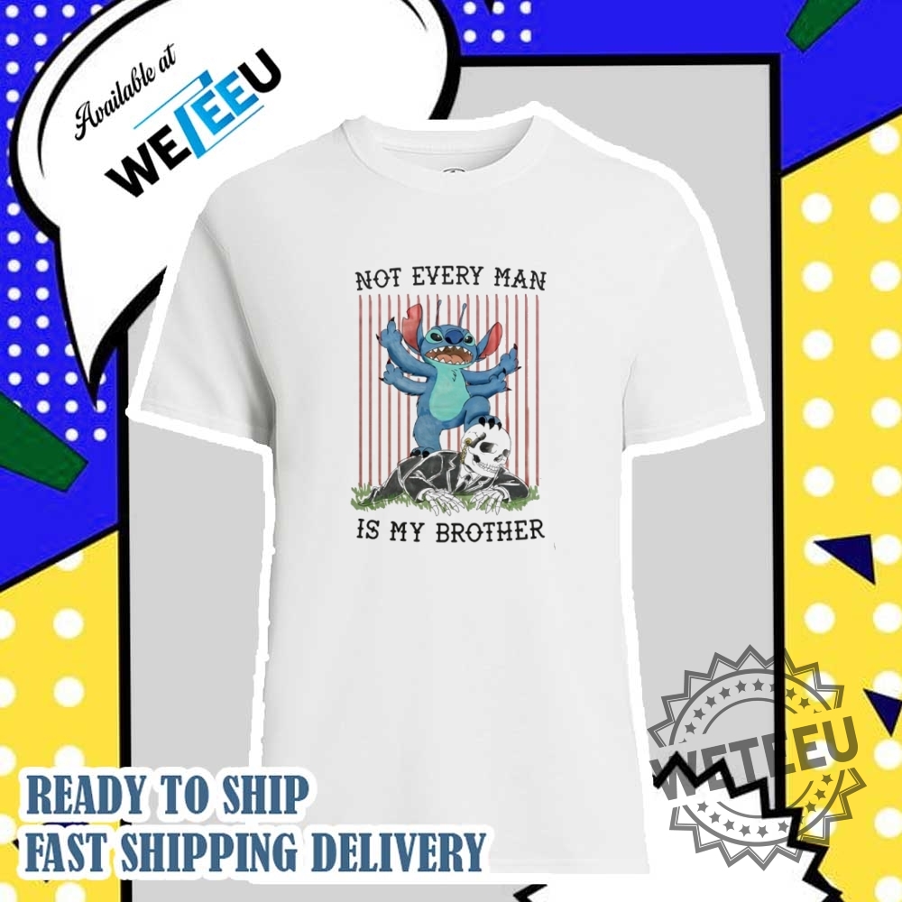 Stitch Not Every Man Is My Brother Shirt