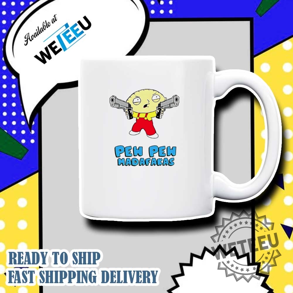 Family Guy Stewie Griffin Pew Pew Madafakas Shirt 7 Family Guy Stewie Griffin pew pew madafakas shirt
