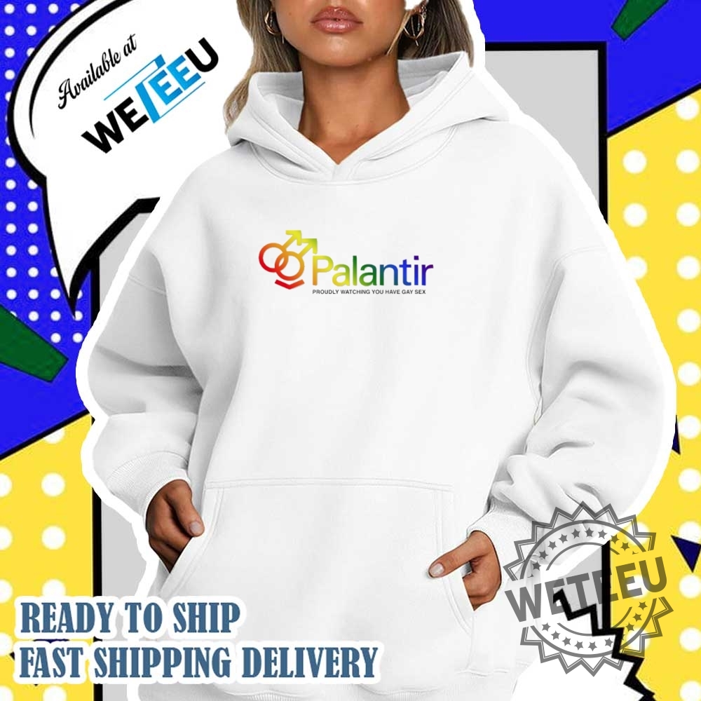 Palantir Proudly Watching You Have Gay Sex Tech Company Shirt 5 Palantir proudly watching you have gay sex tech company shirt
