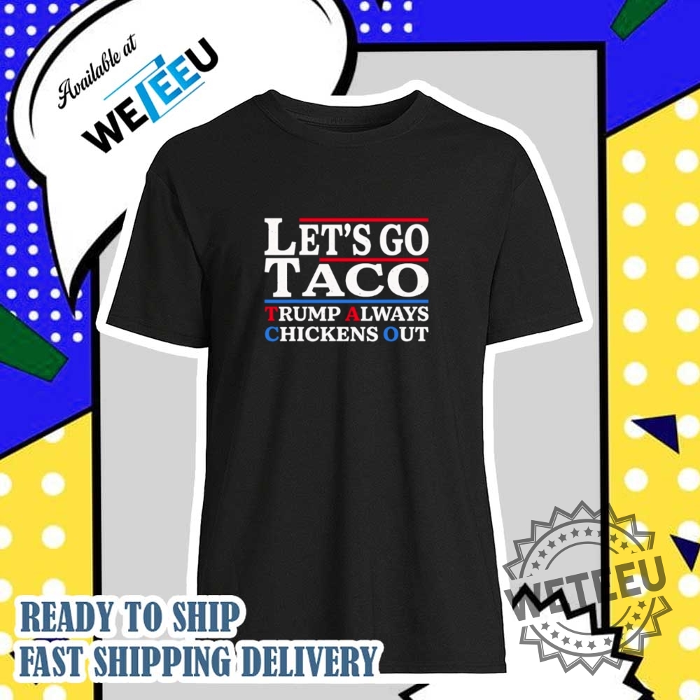 Lets Go Taco Trump Always Chickens Out Shirt