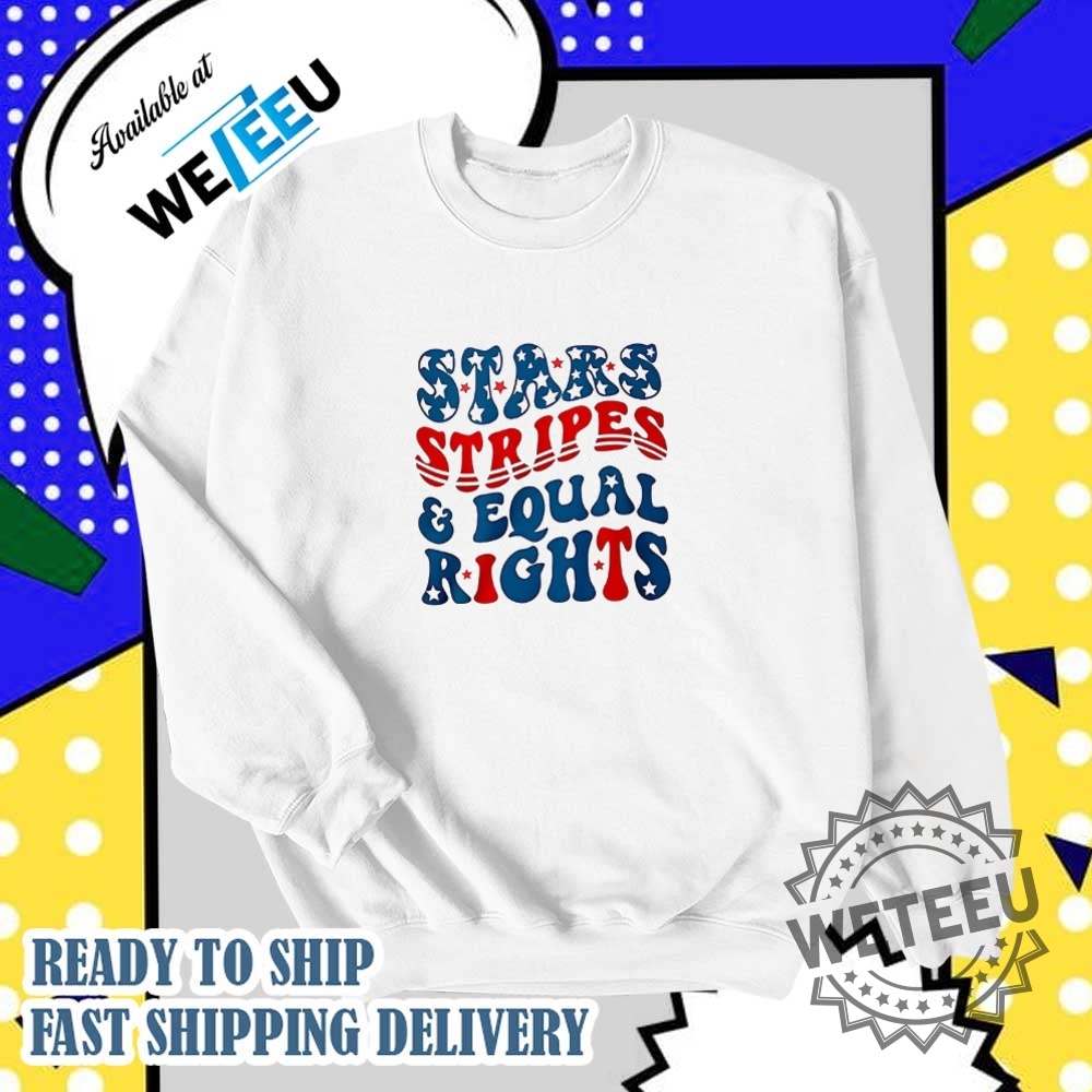 4Th Of July Stars Stripes And Equal Right Shirt 6 4th of July stars stripes and equal right shirt