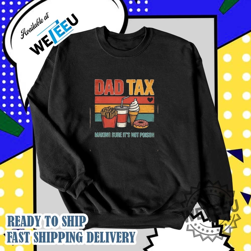 Dad Tax Making Sure Its Not Poison Funny Dad Jokes Tshirt 6 Dad Tax Making Sure It’s Not Poison Funny Dad Jokes T-Shirt