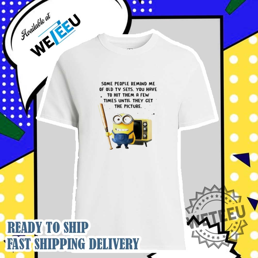 "Top Personalized and Themed T-Shirts: Star Wars, Bluey, Minions & More" 29 Minion Some People Remind Me Of Old Tv Sets Shirt