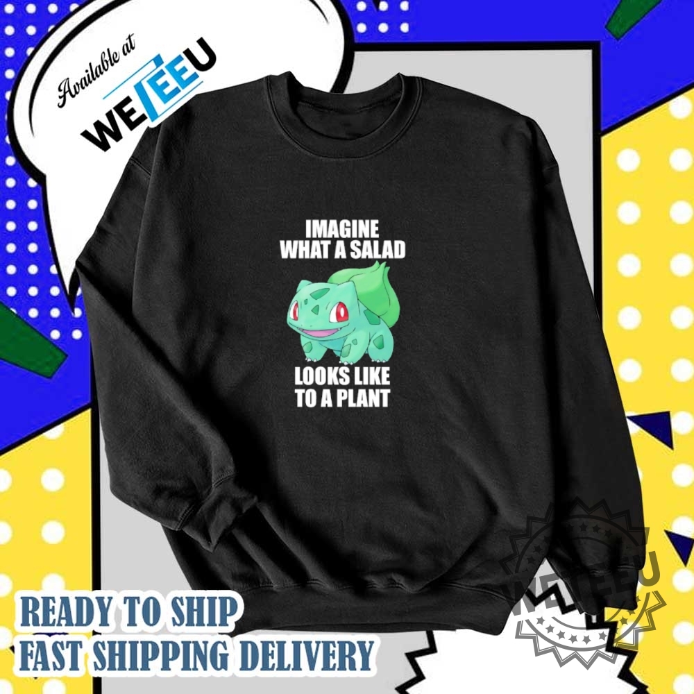 Fushigidane Pokemon Imagine What A Salad Looks Like To A Plant Shirt 6 Fushigidane Pokemon Imagine what a salad looks like to a plant shirt