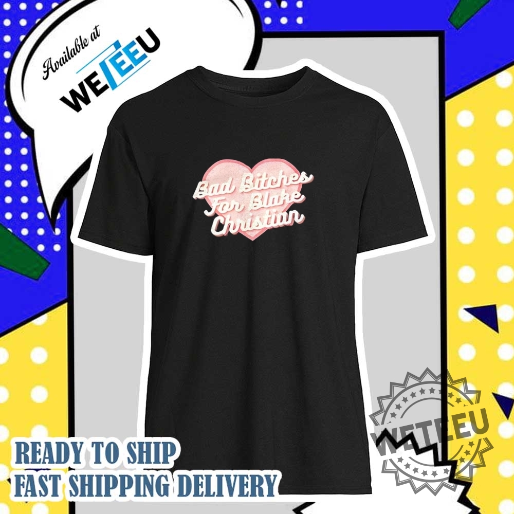 Bad Bitches For Blake Christian Shirt