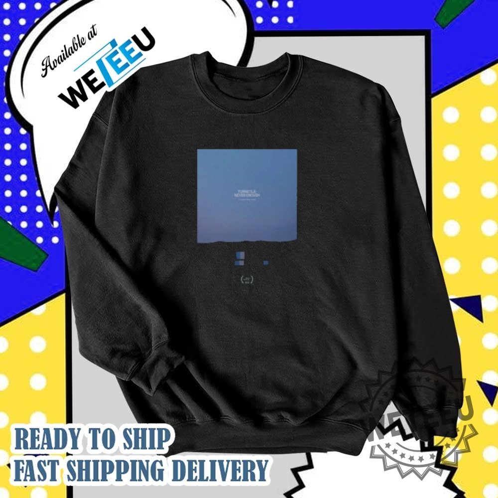 Never Enough Turnstile 2025 Shirt 6 Never Enough Turnstile 2025 Shirt