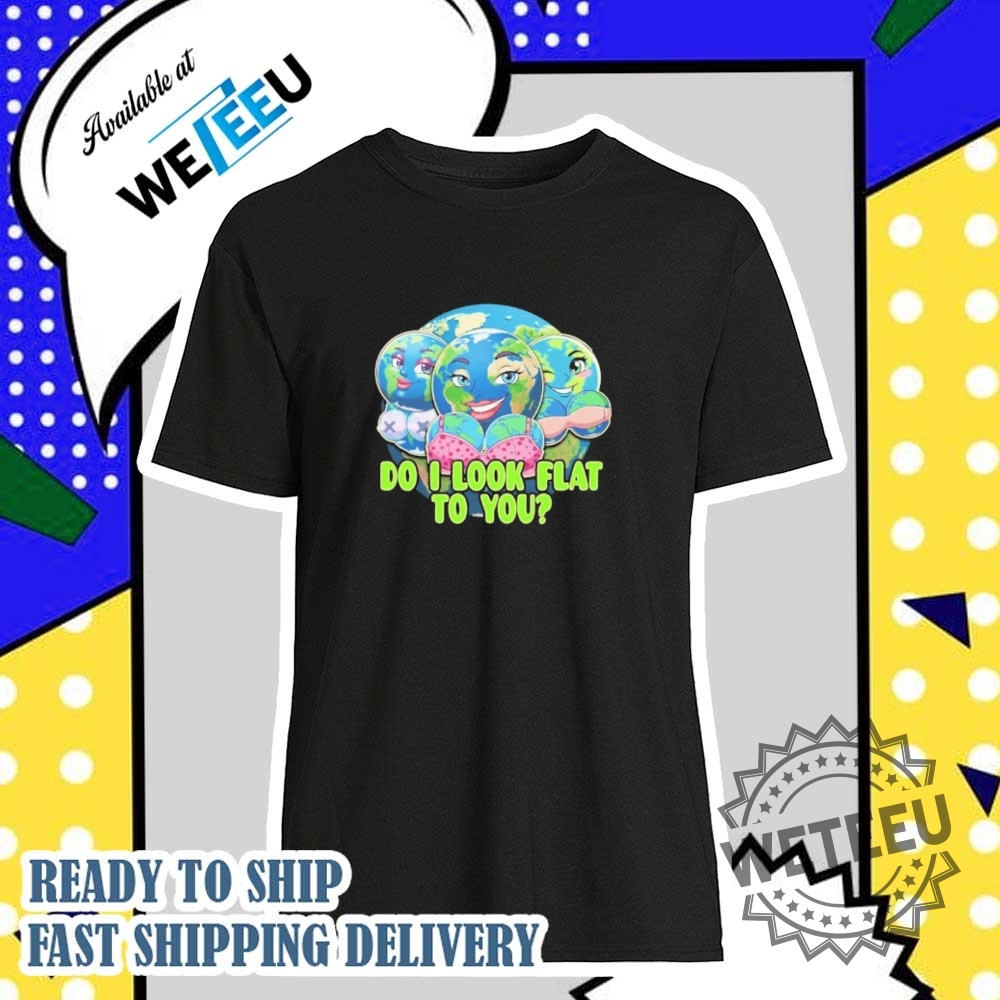 "Top Pokemon-Themed Apparel: Hawaiian Shirts, T-Shirts, and More" 24 Do I Look Flat To You Earth Shirt