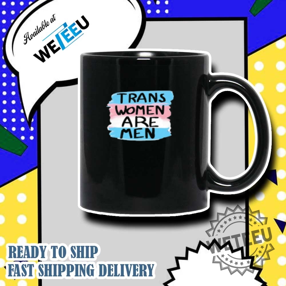 Trans Women Are Men Tshirts 7 Trans Women Are Men T-shirts