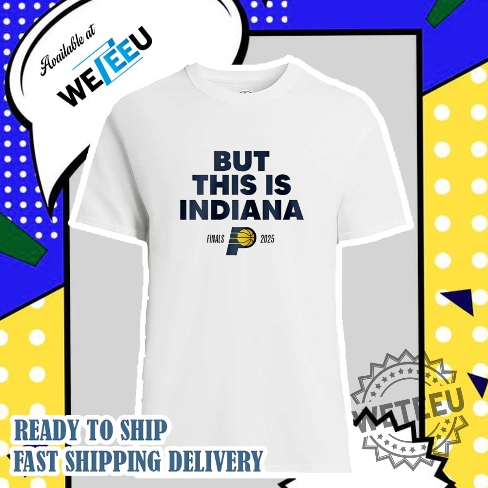 But This Is Indiana Pacers 2025 Nba Finals Shirt