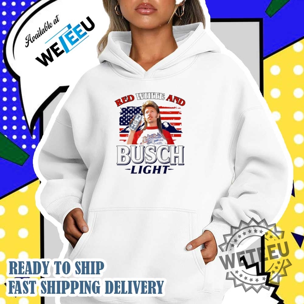 Joe Dirt Red White And Busch Light 4Th Of July Shirt 5 Joe Dirt Red White and Busch Light 4th Of July shirt