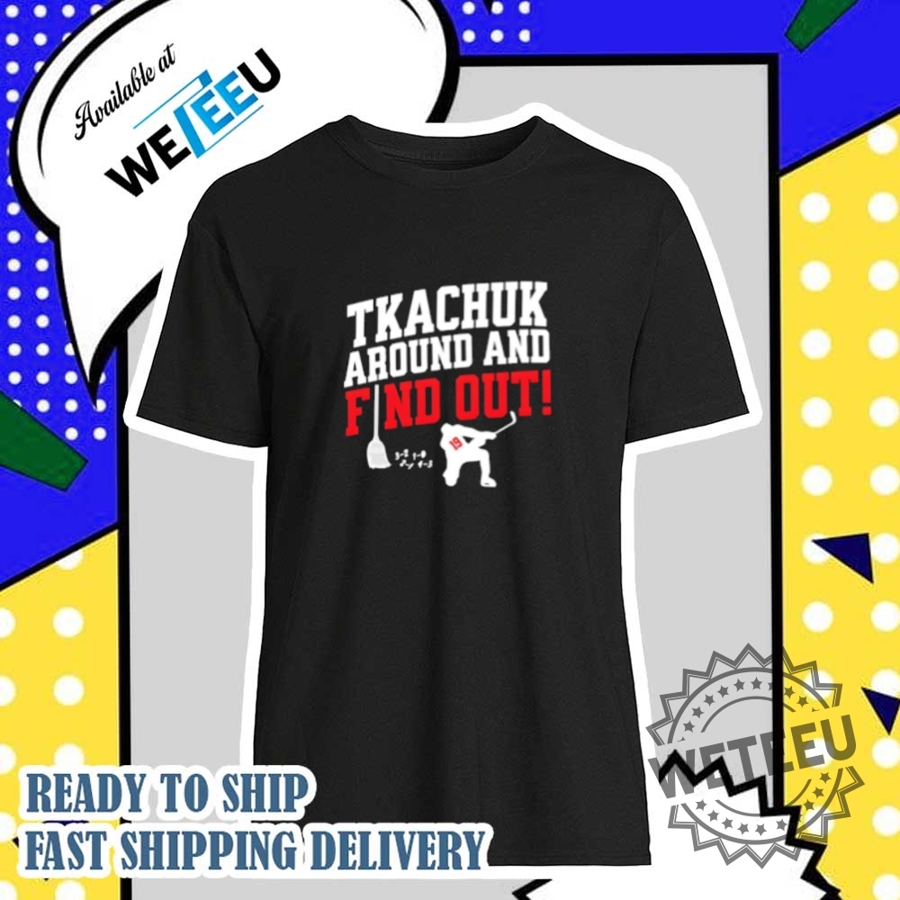 Tkachuk Around And Find Out 19 Hockey Shirt