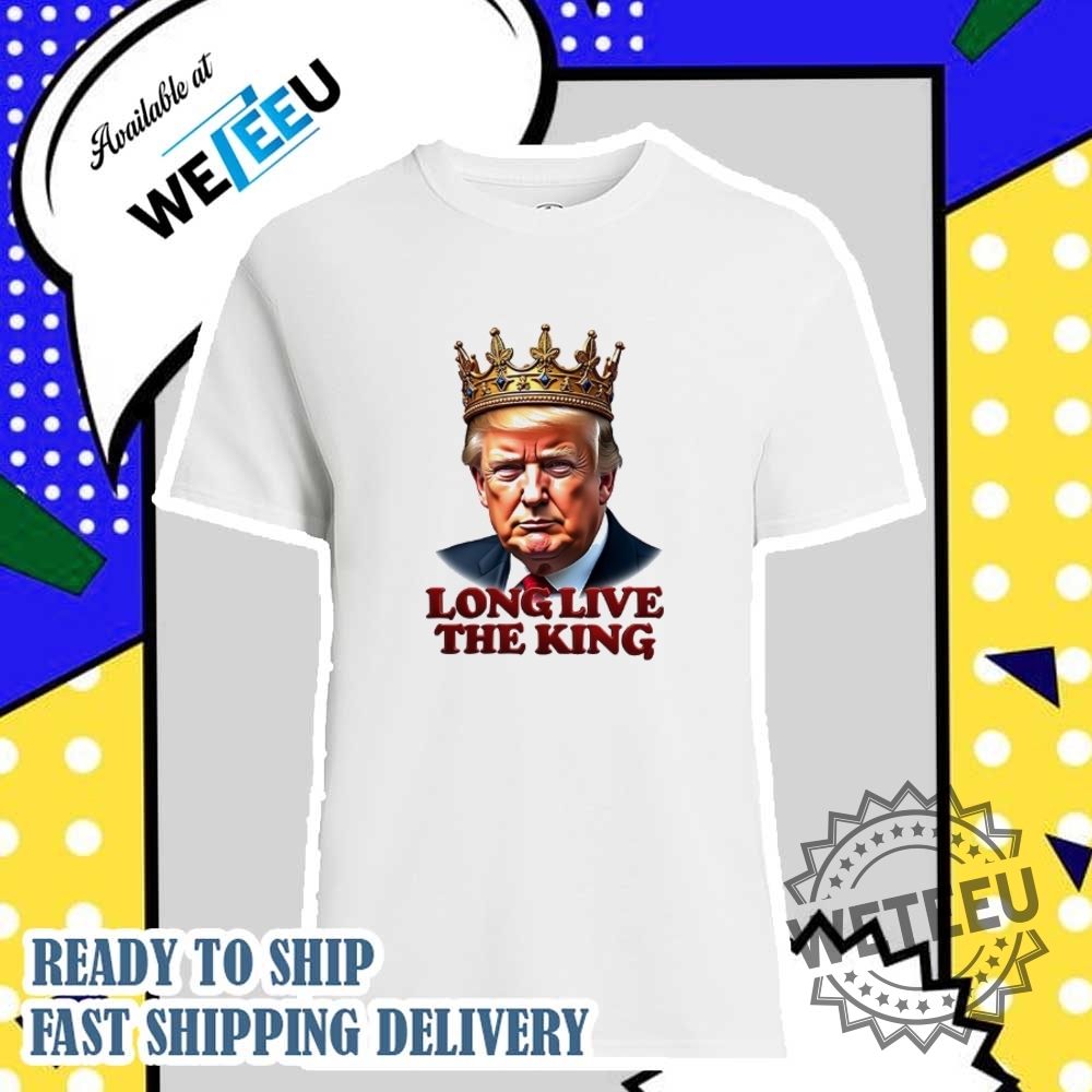 Long Live The King Trump Shirt