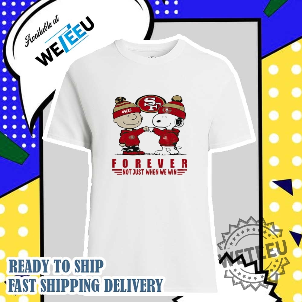 Charlie-Brown-And-Snoopy-San-Francisco-49Ers-Forever-Not-Just-When-We-Win-Nfl-Shirt-weteeu_1