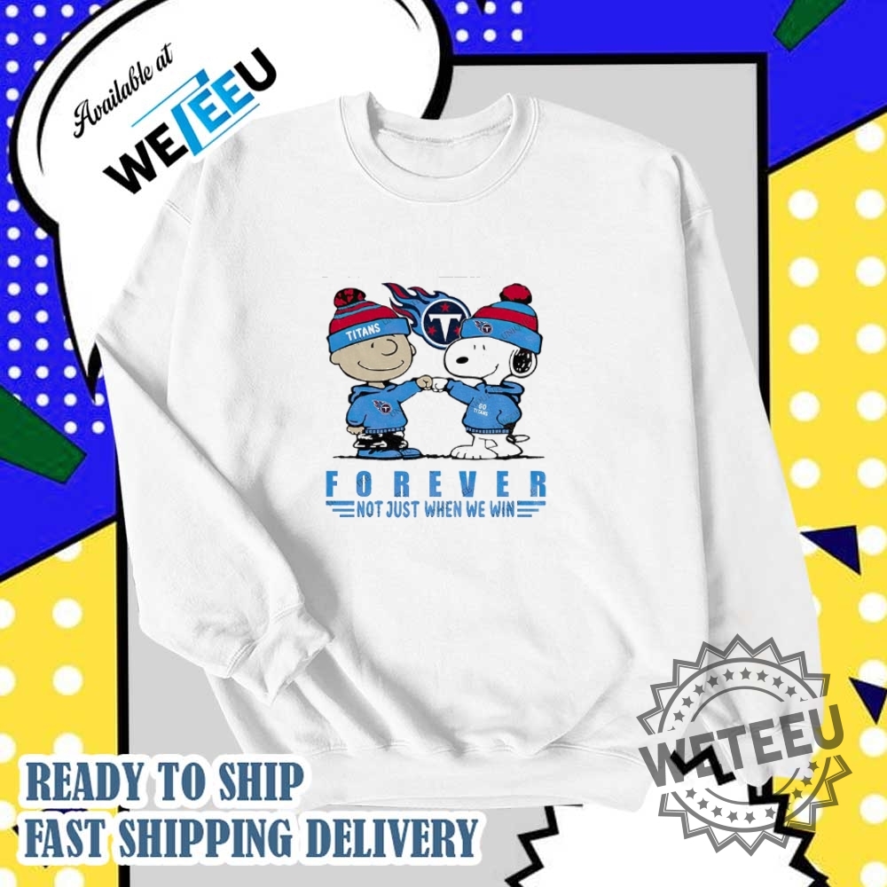 Charlie Brown And Snoopy Tennessee Titans Forever Not Just When We Win Nfl Shirt 6 Charlie Brown and Snoopy Tennessee Titans forever not just when we win NFL shirt