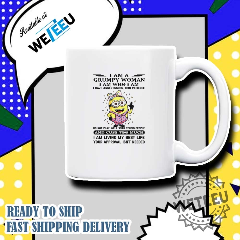 Minion I Am A Grumpy Woman I Am Who I Am I Have Anger Issues Thin Patience Shirt 7 Minion I am a grumpy woman I am who I am I have anger issues thin patience shirt