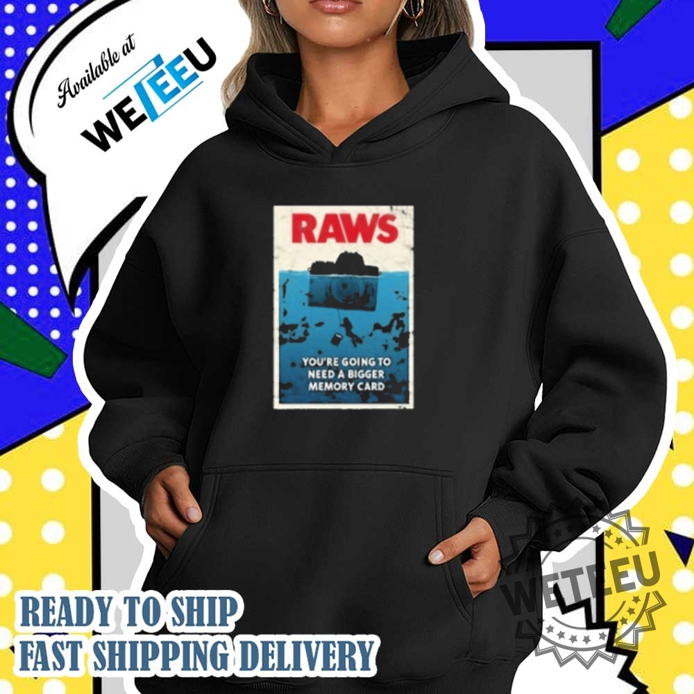 Jaws Raws Youre Going To Need A Bigger Memory Card Tshirt 5 Jaws Raws You’re Going To Need A Bigger Memory Card T-shirt