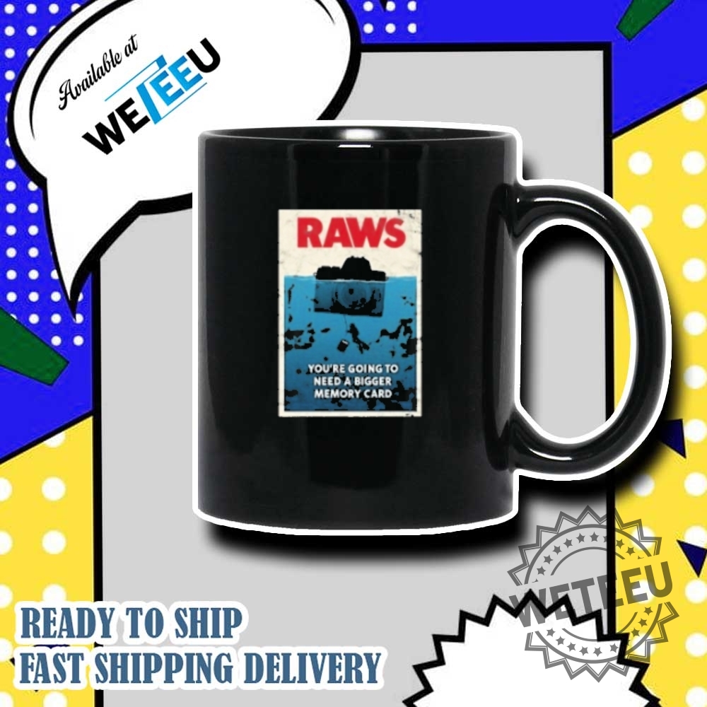 Jaws Raws Youre Going To Need A Bigger Memory Card Tshirt 7 Jaws Raws You’re Going To Need A Bigger Memory Card T-shirt